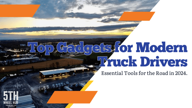 Top Gadgets Modern Truck Drivers: Essential Tools for the Road in 2024